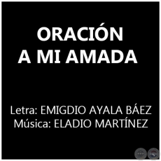 ORACIN A MI AMADA - Msica: ELADIO MARTNEZ